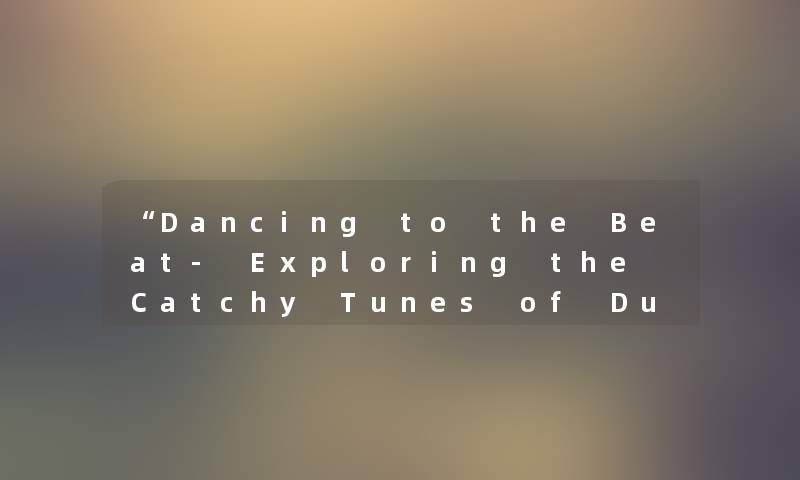 Dancing to the Beat- Exploring the Catchy Tunes of Duangduangduang on TikTok