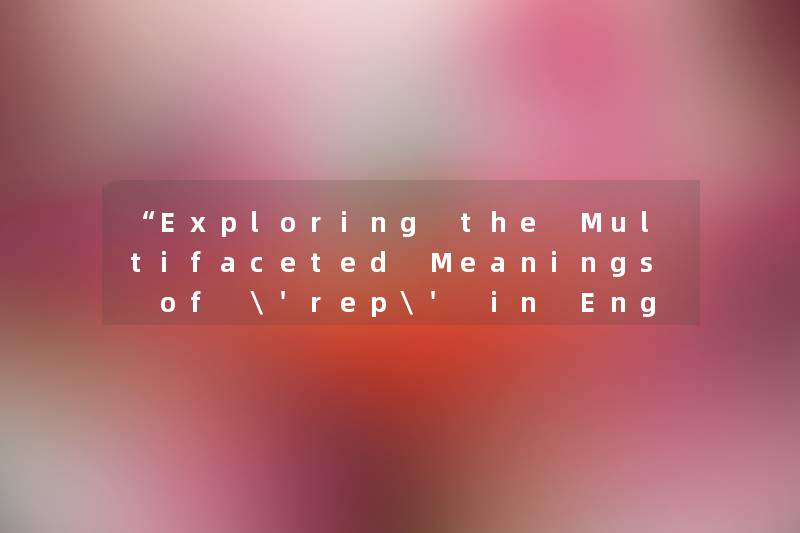 Exploring the Multifaceted Meanings of 'rep' in English Language